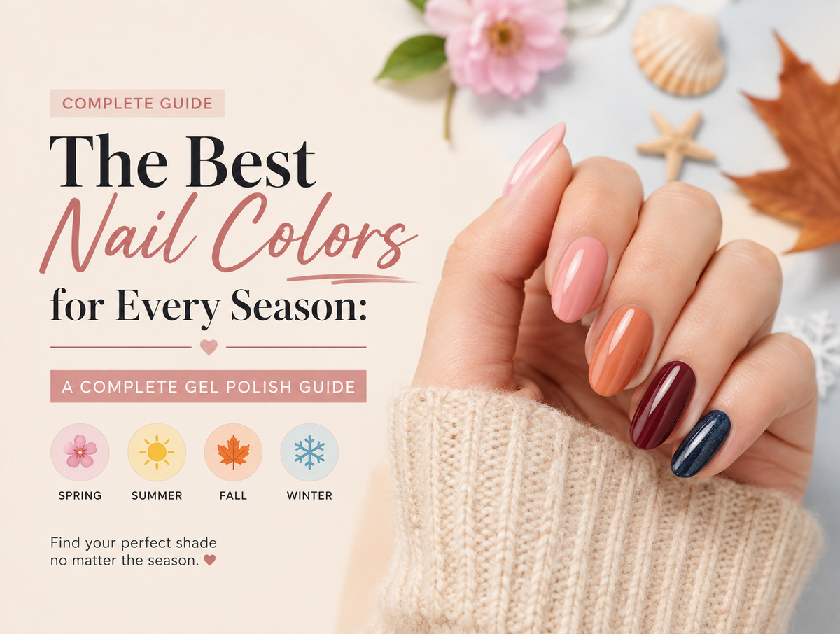The Best Nail Colors for Every Season: A Complete Gel Polish Guide