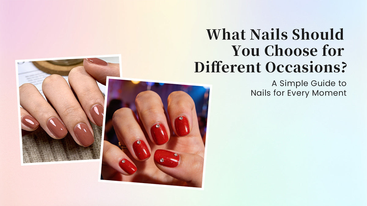 What Nails Should You Choose for Different Occasions?  — A Simple Guide to Nails for Every Moment